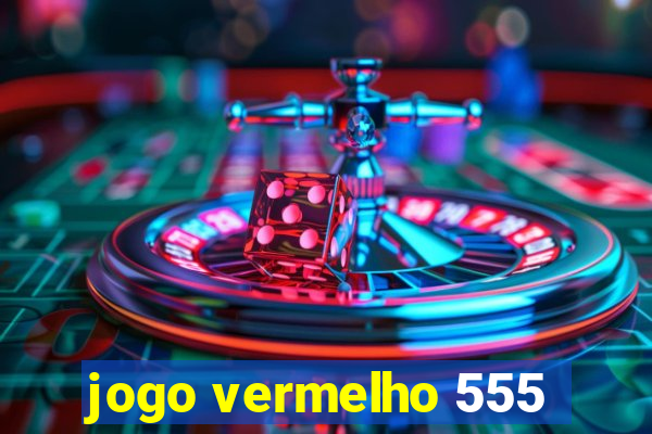 jogo vermelho 555
